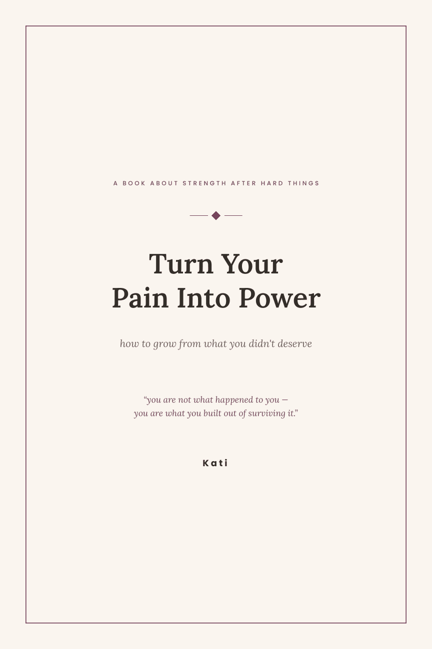 Cover of Turn Your Pain Into Power, a personal growth book by Kati about building strength after hard things